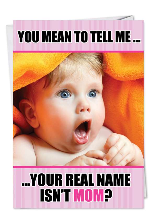 Hysterical Mother's Day Paper Greeting Card from NobleWorksCards.com - Real Name Isn't Mom