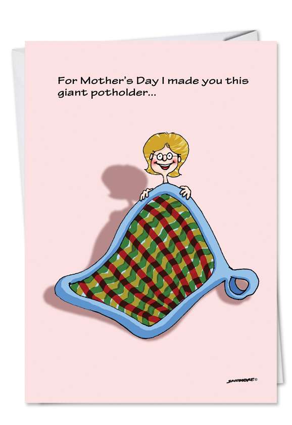 Hysterical Mother's Day Printed Card by David Skidmore from NobleWorksCards.com - Giant Pot Holder