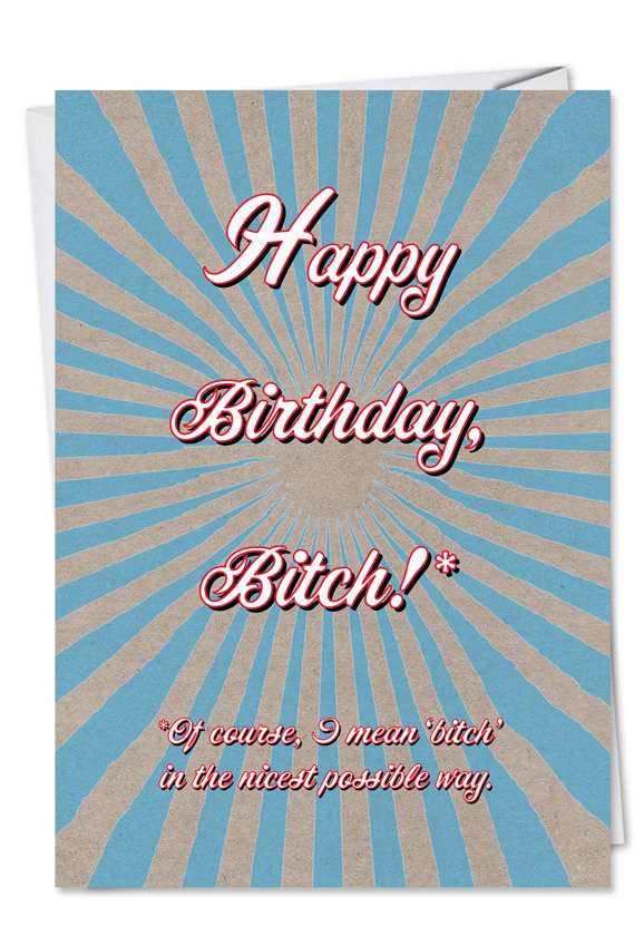 Funny Birthday Printed Greeting Card from NobleWorksCards.com - Bitch