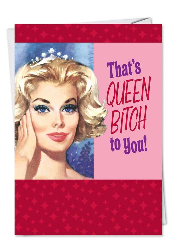 Humorous Birthday Paper Greeting Card by Ephemera from NobleWorksCards.com - Queen Bitch