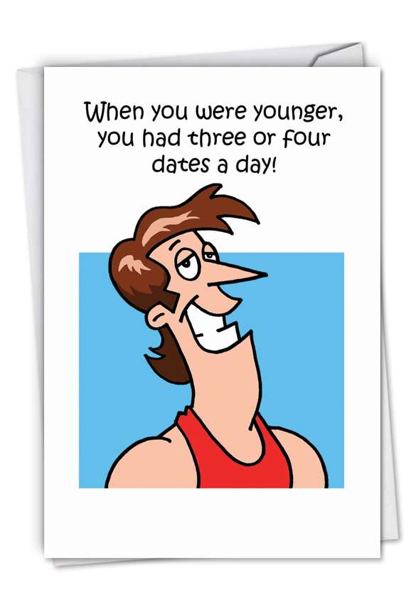 Hysterical Birthday Printed Greeting Card by D. T. Walsh from NobleWorksCards.com - Four Dates A Day