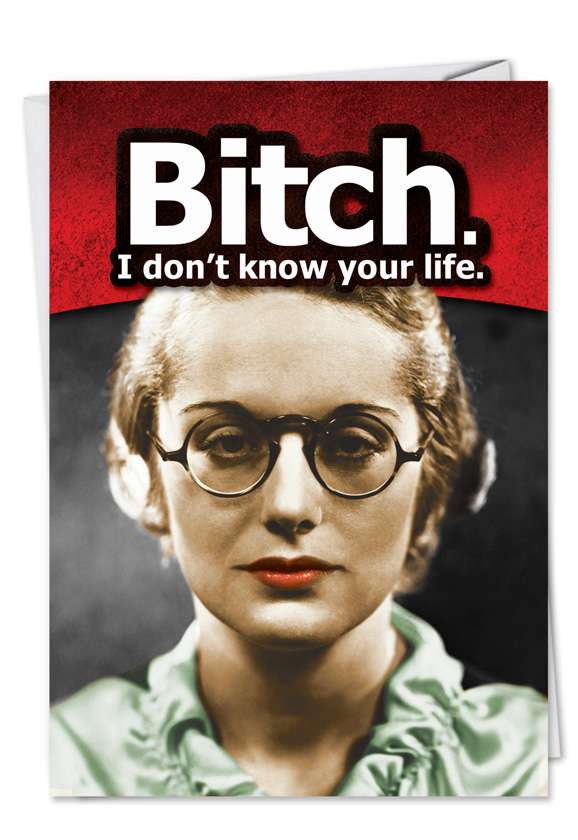 Download Bitch I Dont Know Your Life Funny Happy Birthday Card
