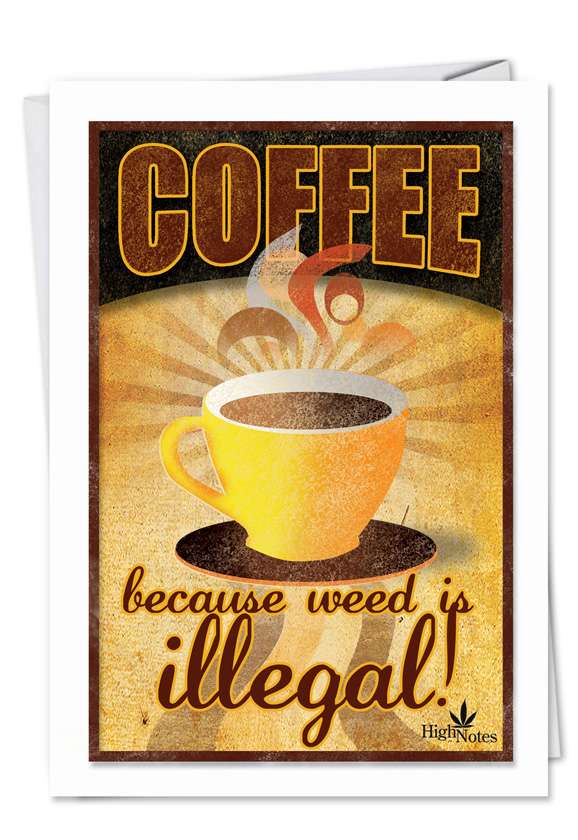 Funny Birthday Paper Card from NobleWorksCards.com - Coffee Weed is Illegal