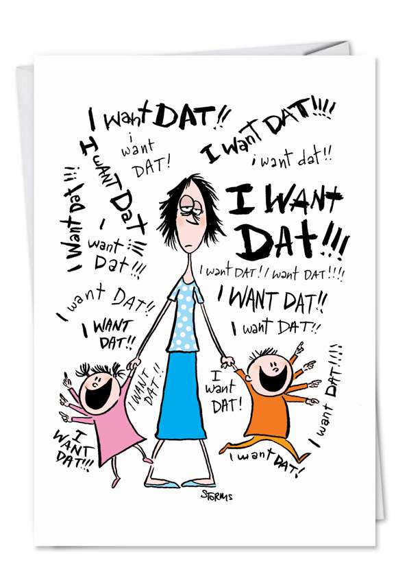 Hilarious Mother's Day Printed Greeting Card by Patricia Storms from NobleWorksCards.com - I Want Dat