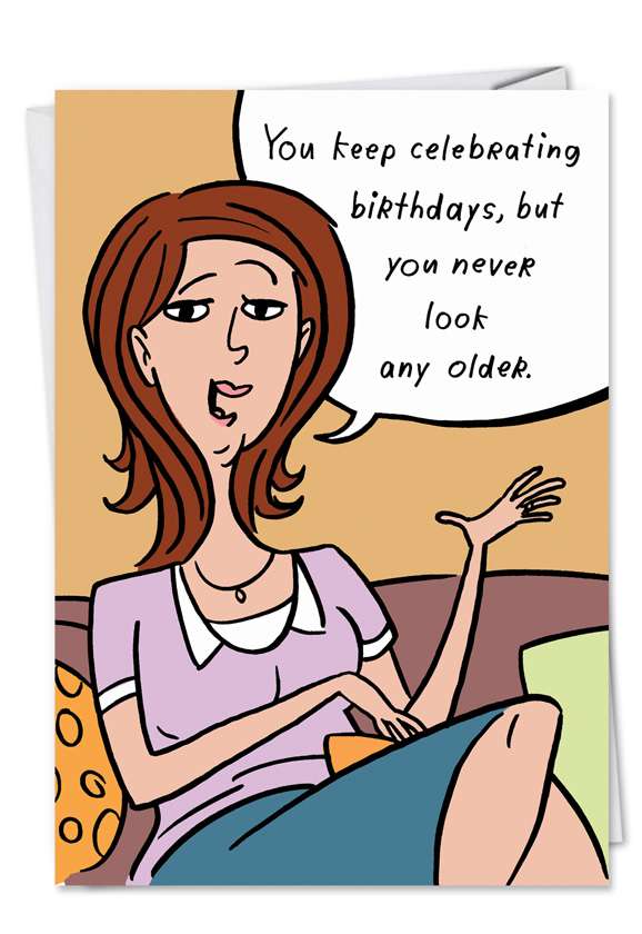Humorous Birthday Greeting Card by Stanley Makowski from NobleWorksCards.com - Never Look Older