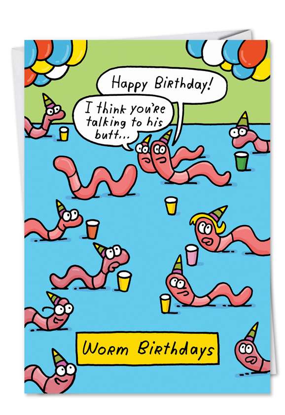 Hysterical Birthday Paper Card by Stanley Makowski from NobleWorksCards.com - Worm Birthday
