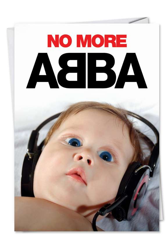 Hilarious All Occasions Paper Greeting Card from NobleWorksCards.com - No More ABBA