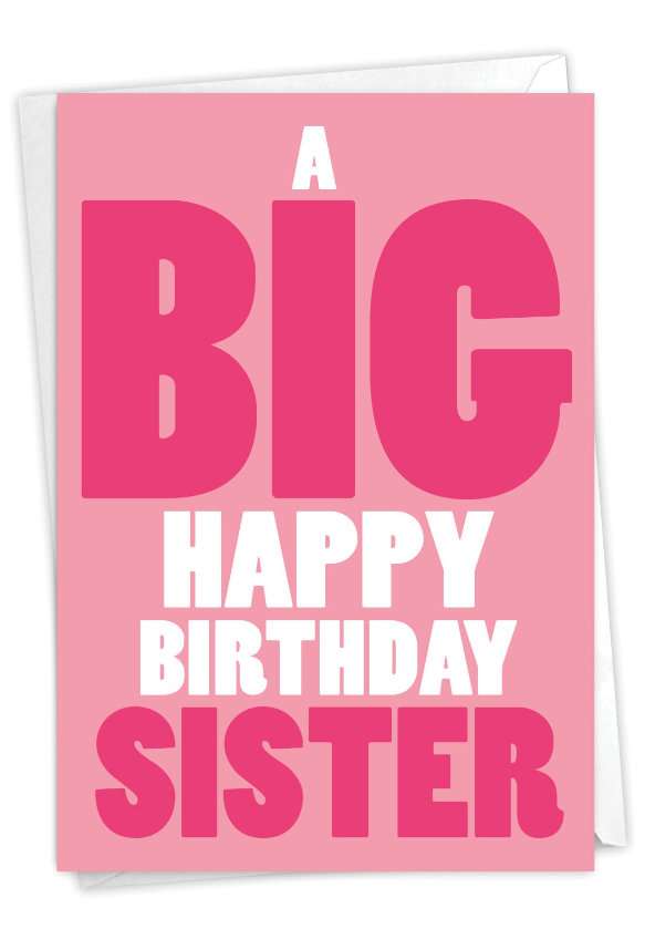 Funny Birthday Sister Card From NobleWorksCards.com - Big Happy Birthday Sister