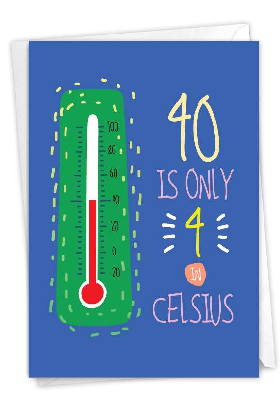 Hysterical Milestone Birthday Printed Card By From NobleWorksCards.com - 40 In Celsius