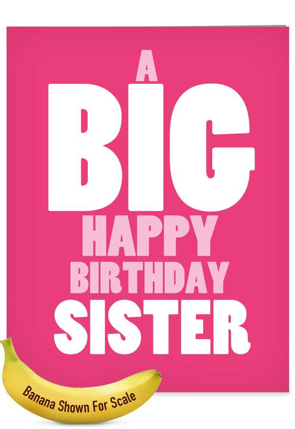 Humorous Birthday Sister Jumbo Paper Card from NobleWorksCards.com - Big Happy