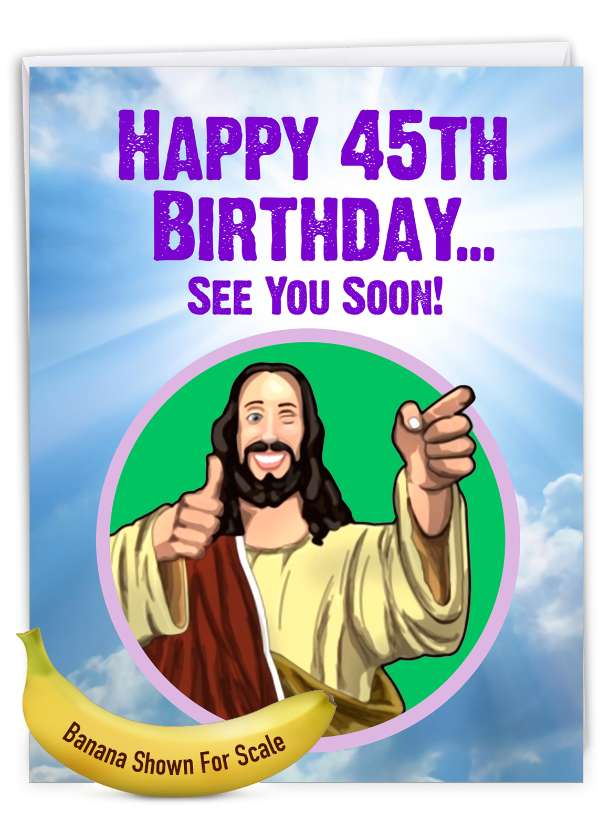 Humorous Milestone Birthday Jumbo Paper Greeting Card From NobleWorksCards.com - See You Soon - 45